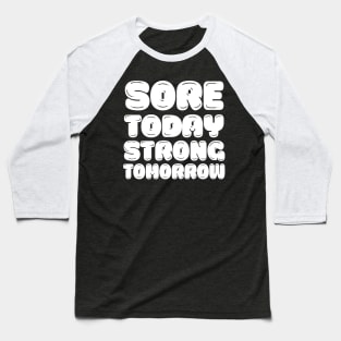 Sore Today, Strong Tomorrow - Gym Motivation Design Baseball T-Shirt